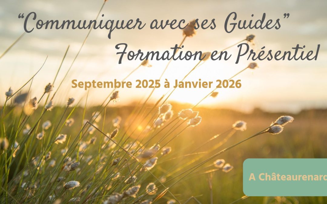 Formation « Communiquer avec ses Guides » en Présentiel Châteaurenard de Septembre 25 à Janvier 26